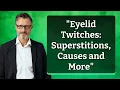 Eyelid Twitches Superstitions Causes and More