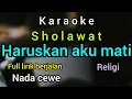 Download Lagu karaoke HARUSKAH AKU MATI ( sholawat ) full lirik nada CEWE