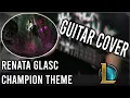 Download Lagu 【Renata Glasc, The Chem-Baroness  | Champion Theme - League of Legends | Guitar Cover】