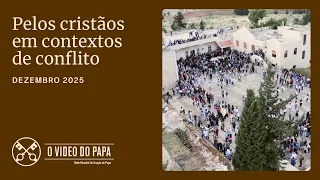 Pelos cristãos em contextos de guerras e conflitos - O Vídeo do Papa - Dezembro 2025