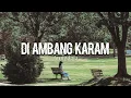 Download Lagu Amigdala - Di Ambang Karam (lyrics, slowed + reverb)