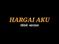 Download Lagu HARGAI AKU - tiktok version