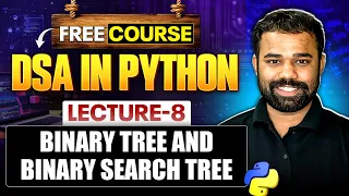 Lecture 8 Binary Tree and Binary Search Tree in Python DSA in Python