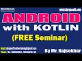 ANDROID with KOTLIN FREE Seminar tutorials by Mr Rajsekhar On 29-10-2023 10AM IST