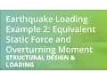 Eart uake Loading Example 2 Equivalent Static Force and Overturning Moment