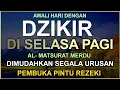 Download Lagu DZIKIR PAGI di HARI SELASA  PINTU REZEKI | ZIKIR PEMBUKA PINTU REZEKI | Dzikir Mustajab Pagi