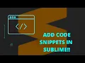 HOW TO ADD CODE SNIPPETS IN SUBLIME-TEXT ADD EASY CODE BLOCKS