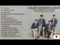 Lagu Eclat acoustic cover full album terbaru TERBAIK TANPA IKLAN