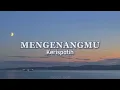 Mengenangmu - Kerispatih ( Lirik )