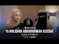 Download Lagu YA WALIDANA ABDURROHMAN ASSEGAF - ALMA ESBEYE X FAIRUZ ASSEGAF