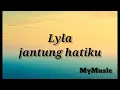 Lyla - Jantung Hatiku ( lirik )