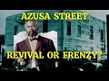 Azusa Street Revival or Frenzy