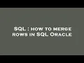 SQL how to merge rows in SQL Oracle