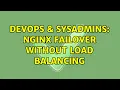 DevOps SysAdmins nginx failover without load balancing 3 Solutions