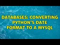 Databases Converting Python s date format to a MySQL 2 Solutions
