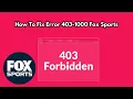 How to Fix Fox Sports Error 403-1000