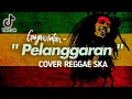 Download Lagu PELANGGARAN - Guyonwaton Cover Reggae SKA + Lirik