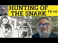 The Hunting of the Snark BY LEWIS CARROLL Fit the First The Hunting of the Snark BY LEWIS CARROLL