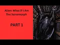 Alien What If I Am The Xenomorph PART 1
