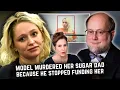 Model Murdered Her Sugar Dad Because He Stopped Funding Her Lifestyle