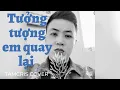 Download Lagu TƯỞNG TƯỢNG EM QUAY LẠI ( TỐNG GIA VỸ) TAMCRIS COVER
