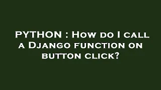 PYTHON How do I call a Django function on button click