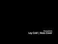 Lay Cold   Overgrown  Bass Cover