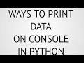 ways to print data on output screen in python