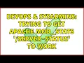 DevOps SysAdmins Trying to get apache mod - stats server-status to work 2 Solutions