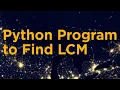 Python Program to Find LCM