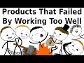 Products That Failed By Working Too Well