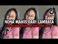 Download Lagu DJ NONA MANIS DARI LAMBATA 🎶🎶VIRAL DI TIK TOK 2025🎧🎧