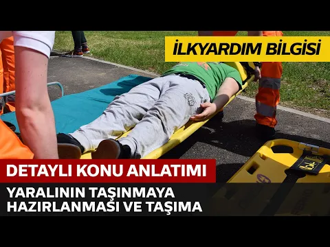 İlkyardım Bilgisi / Yaralının Taşınmaya Hazırlanması ve Taşıma Şekilleri