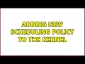 adding new scheduling policy to the kernel