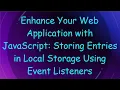 Enhance Your Web Application with JavaScript Storing Entries in Local Storage Using Event Listeners