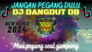 dj jangan pegang dulu dangdut db remix terbaru 2024 mau pegang soal gampang 