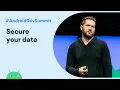 Secure your data - Deep dive into encryption and security Android Dev Summit 19