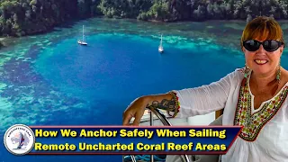 How We Anchor Safely In Remote Uncharted Coral Reef Areas – Series 5 Episode 130
