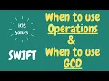 When to use Operations When to use GCD