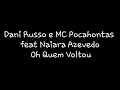 Dani Russo e MC Pocahontas feat Naiara Azevedo - Oh Quem Voltou | Letra