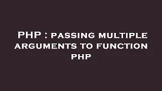 PHP passing multiple arguments to function php