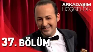 Arkadaşım Hoşgeldin 37 Bölüm 