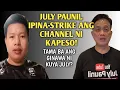 JULY PAUNIL IPINA-STRIKE ANG CHANNEL NI KAPESO! BAKIT?