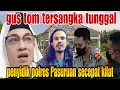 Download Lagu GUS TOM TERSANGKA TUNGGAL‼️ PENYIDIK POLRES PASURUAN SECEPAT KILAT 