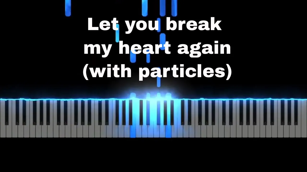 Let you break my heart again piano tutorial