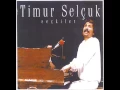 Timur Selçuk - Duyar mısın