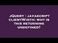 jQuery javascript clientWidth why is this returning undefined