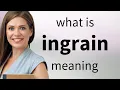Download Lagu Ingrain • meaning of INGRAIN