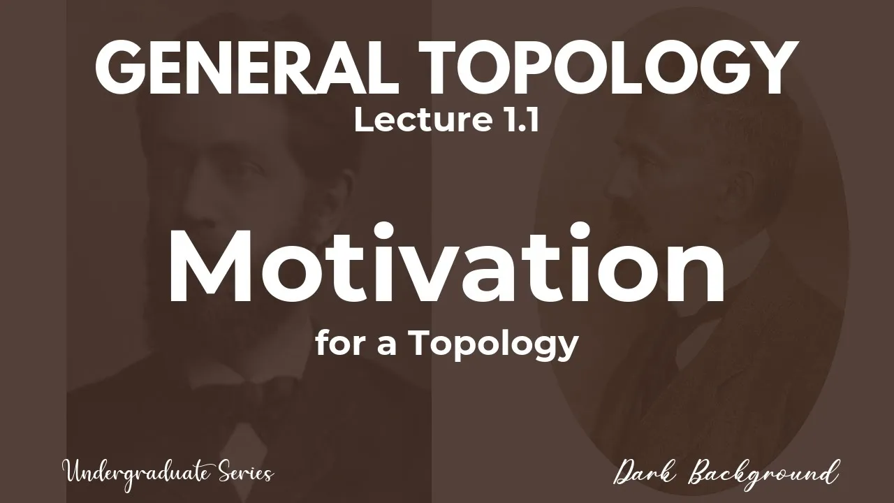 General Topology Lecture 1.1 Motivation for a Topology