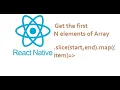 How to get the first N elements get only few element of an array in React Native slice map method